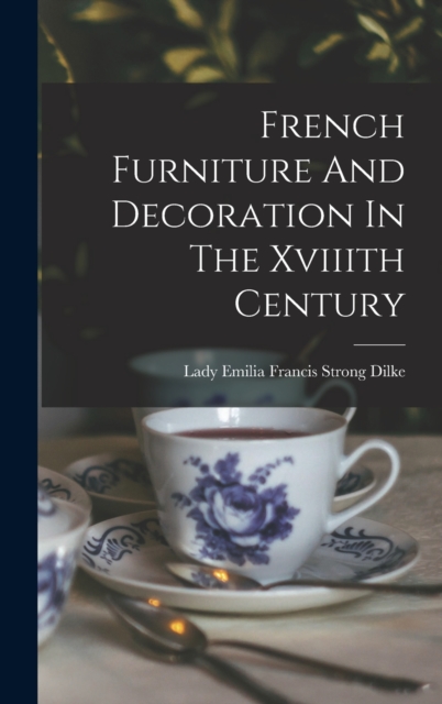 French Furniture And Decoration In The Xviiith Century
