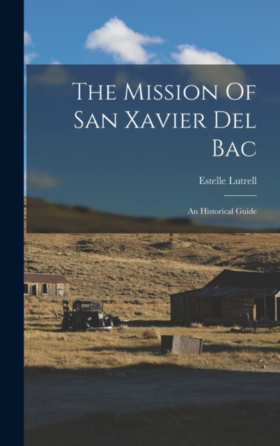 The Mission Of San Xavier Del Bac