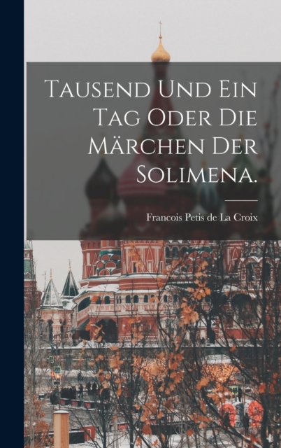 Tausend und ein Tag oder die Marchen der Solimena.