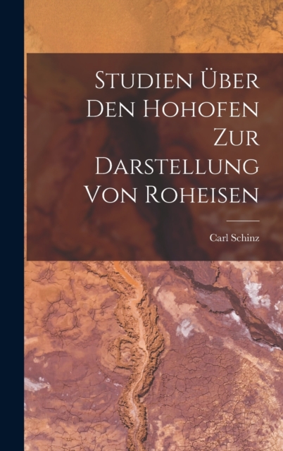 Studien Uber Den Hohofen Zur Darstellung Von Roheisen