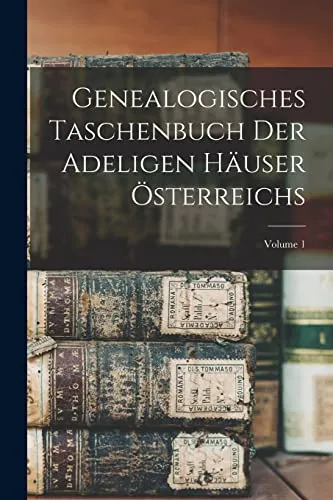 Genealogisches Taschenbuch Der Adeligen Hauser Osterreichs; Volume 1