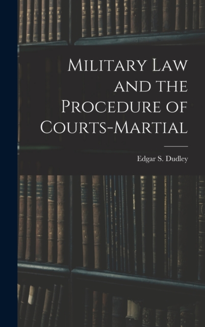 Military Law and the Procedure of Courts-Martial