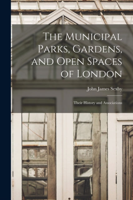 The Municipal Parks, Gardens, and Open Spaces of London