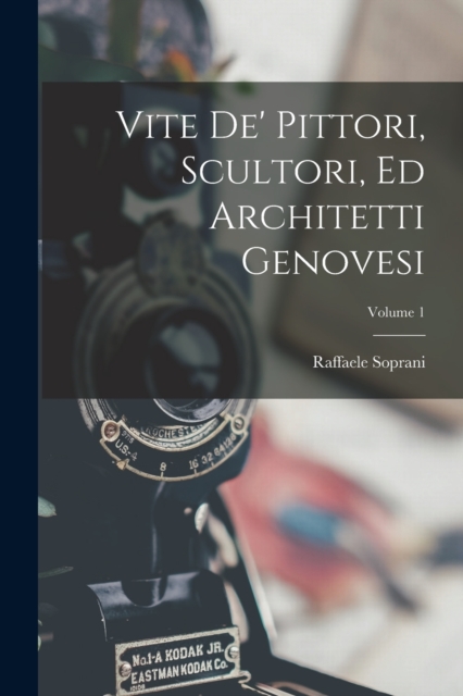 Vite De' Pittori, Scultori, Ed Architetti Genovesi; Volume 1