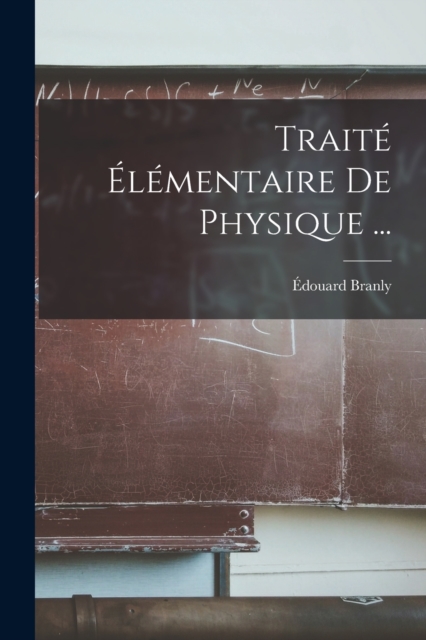 Traite Elementaire De Physique ...