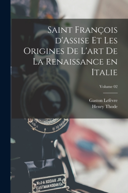 Saint Francois d'Assise et les origines de l'art de la Renaissance en Italie; Volume 02