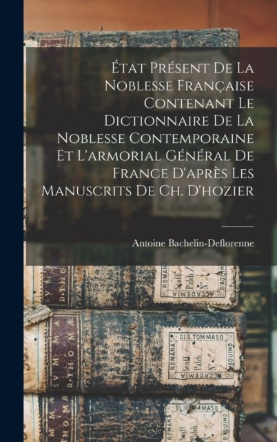 Etat Present De La Noblesse Francaise Contenant Le Dictionnaire De La Noblesse Contemporaine Et L'armorial General De France D'apres Les Manuscrits De Ch. D'hozier