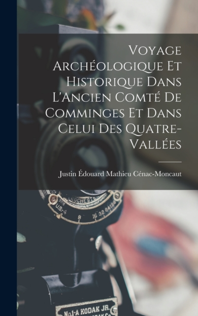 Voyage Archeologique Et Historique Dans L'Ancien Comte De Comminges Et Dans Celui Des Quatre-Vallees