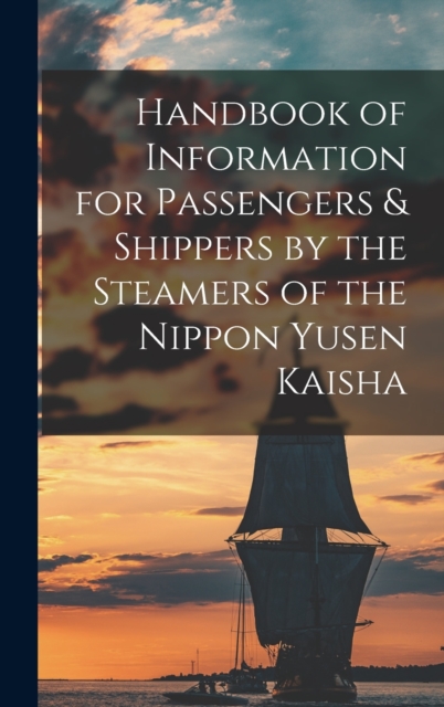 Handbook of Information for Passengers & Shippers by the Steamers of the Nippon Yusen Kaisha