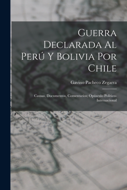Guerra Declarada Al Peru Y Bolivia Por Chile