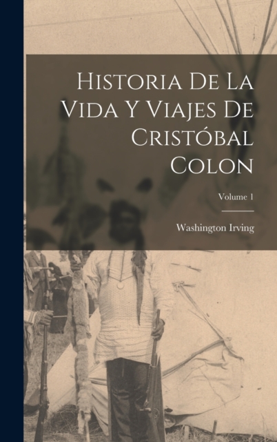 Historia De La Vida Y Viajes De Cristobal Colon; Volume 1