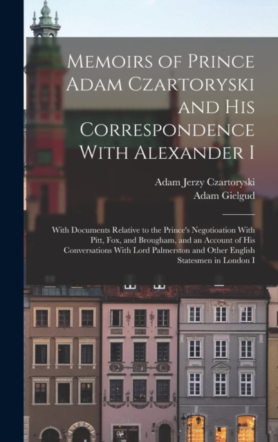 Memoirs of Prince Adam Czartoryski and His Correspondence With Alexander I