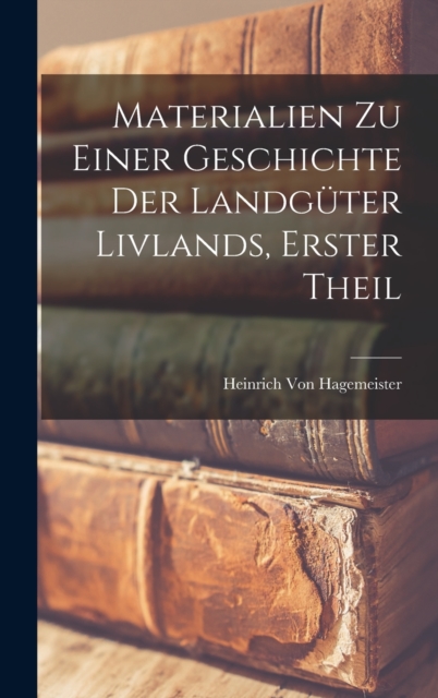 Materialien Zu Einer Geschichte Der Landguter Livlands, Erster Theil