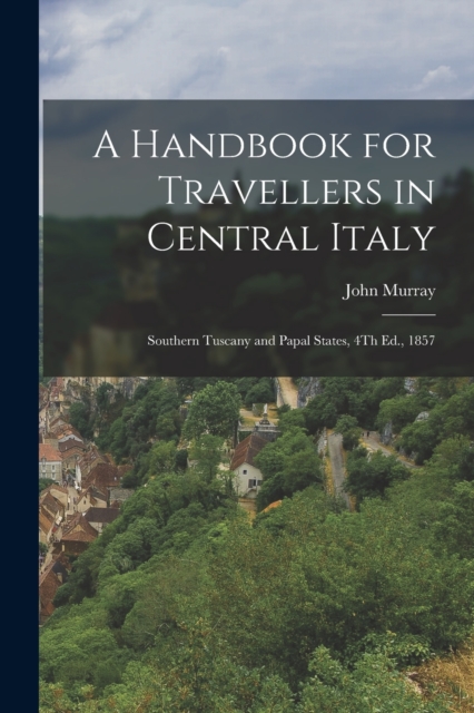 A Handbook for Travellers in Central Italy