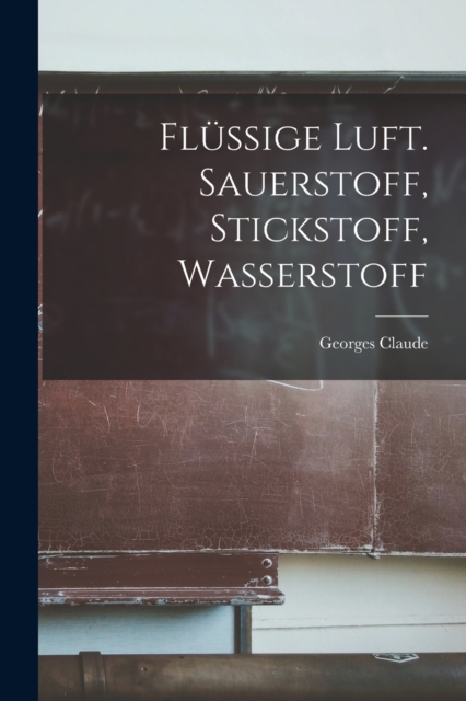 Flussige Luft. Sauerstoff, Stickstoff, Wasserstoff