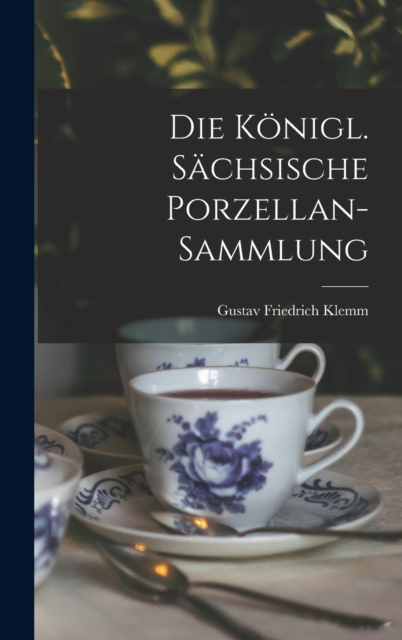 Die Konigl. Sachsische Porzellan-sammlung