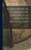 A Discussion of Composition, Especially as Applied to Architecture