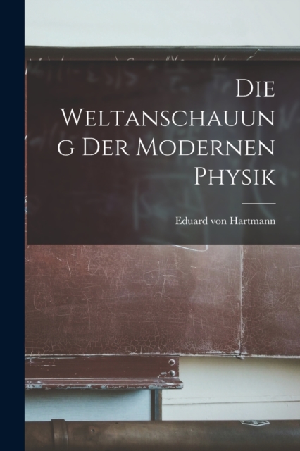 Die Weltanschauung der Modernen Physik
