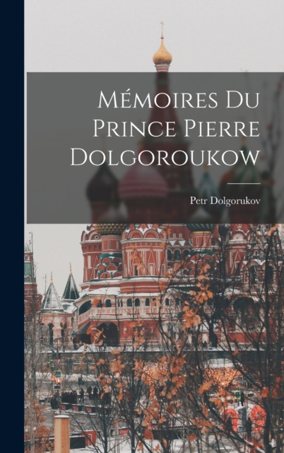 Memoires Du Prince Pierre Dolgoroukow
