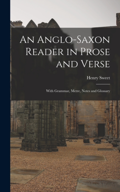 An Anglo-Saxon Reader in Prose and Verse