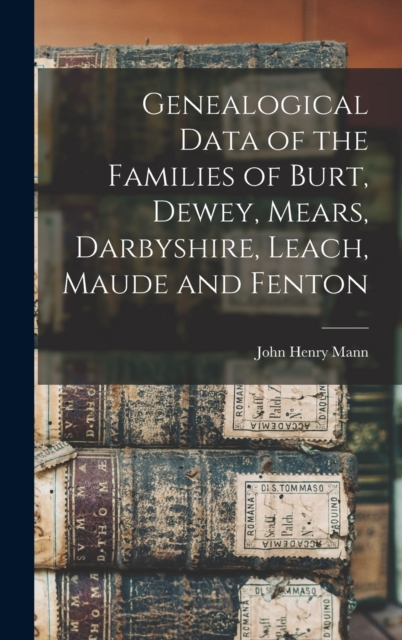 Genealogical Data of the Families of Burt, Dewey, Mears, Darbyshire, Leach, Maude and Fenton