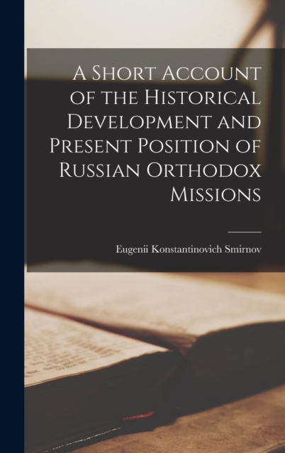 A Short Account of the Historical Development and Present Position of Russian Orthodox Missions