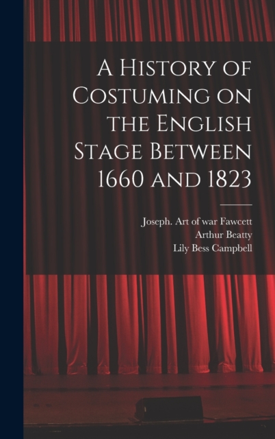 A History of Costuming on the English Stage Between 1660 and 1823