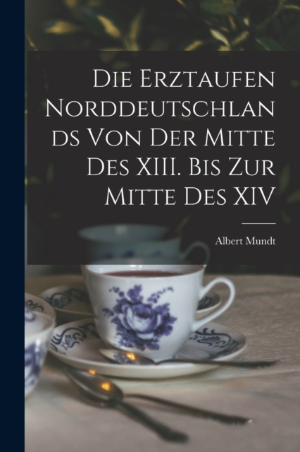 Die Erztaufen Norddeutschlands von der Mitte des XIII. Bis zur Mitte des XIV