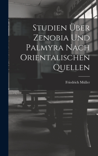 Studien Uber Zenobia Und Palmyra Nach Orientalischen Quellen