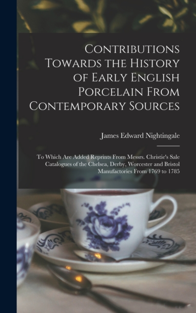 Contributions Towards the History of Early English Porcelain From Contemporary Sources