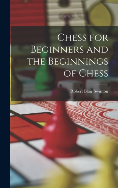Chess for Beginners and the Beginnings of Chess