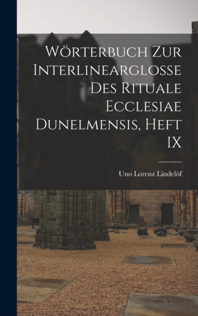 Worterbuch Zur Interlinearglosse Des Rituale Ecclesiae Dunelmensis, Heft IX