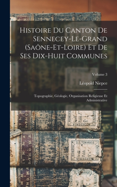 Histoire Du Canton De Sennecey-Le-Grand (Saone-Et-Loire) Et De Ses Dix-Huit Communes