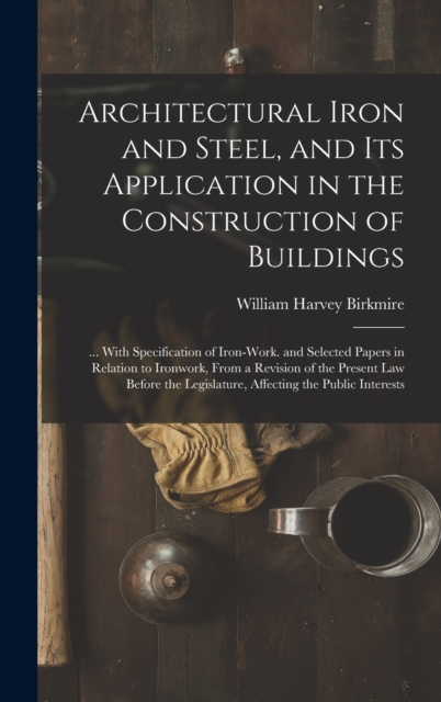 Architectural Iron and Steel, and Its Application in the Construction of Buildings