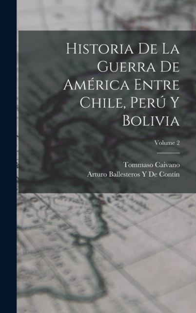 Historia De La Guerra De America Entre Chile, Peru Y Bolivia; Volume 2