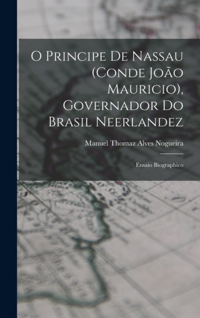 O Principe De Nassau (Conde Joao Mauricio), Governador Do Brasil Neerlandez
