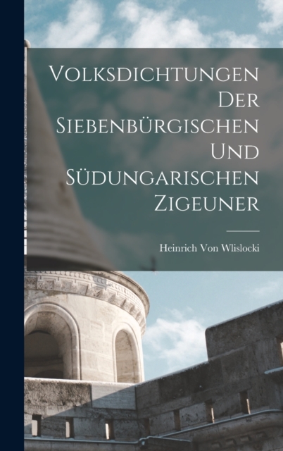 Volksdichtungen Der Siebenburgischen Und Sudungarischen Zigeuner