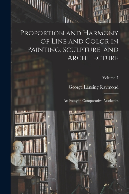Proportion and Harmony of Line and Color in Painting, Sculpture, and Architecture
