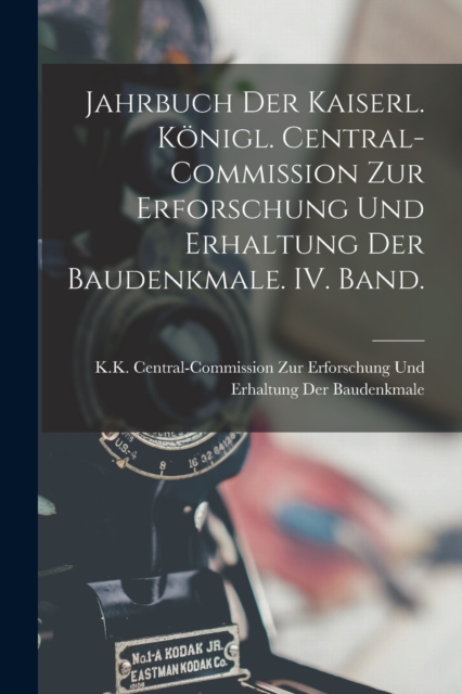 Jahrbuch der kaiserl. konigl. Central-Commission zur Erforschung und Erhaltung der Baudenkmale. IV. Band.