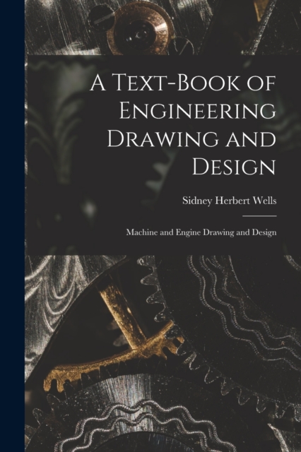 A Text-Book of Engineering Drawing and Design