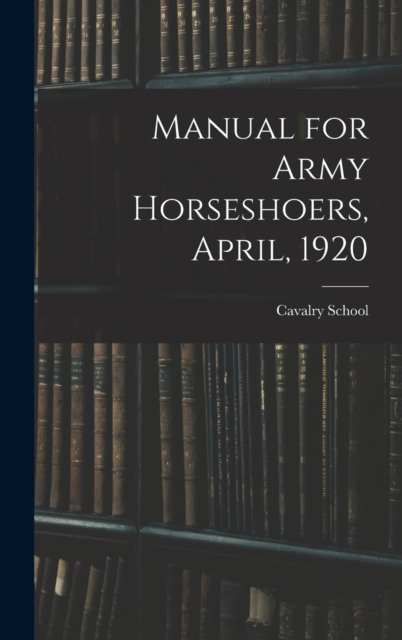Manual for Army Horseshoers, April, 1920