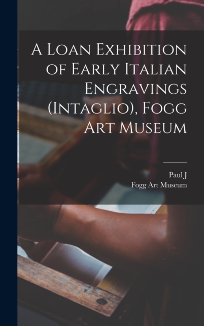 A Loan Exhibition of Early Italian Engravings (intaglio), Fogg Art Museum