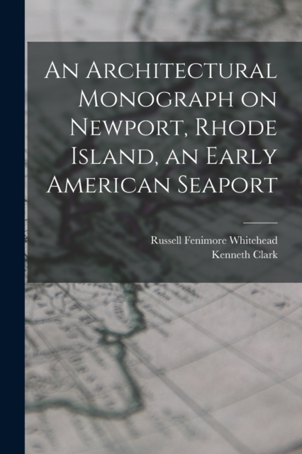 An Architectural Monograph on Newport, Rhode Island, an Early American Seaport
