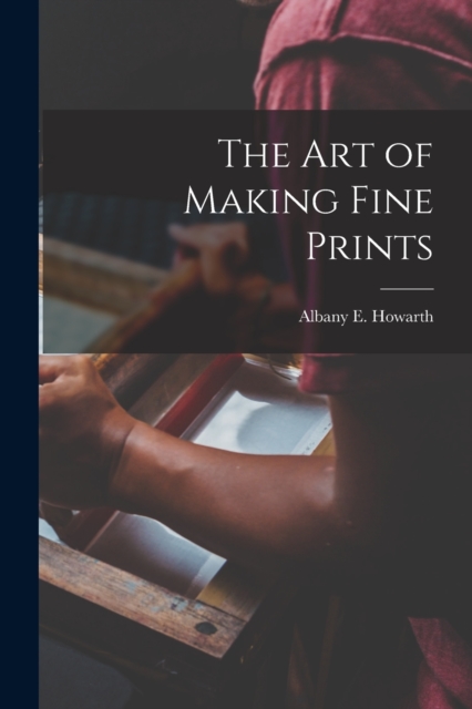 The art of Making Fine Prints