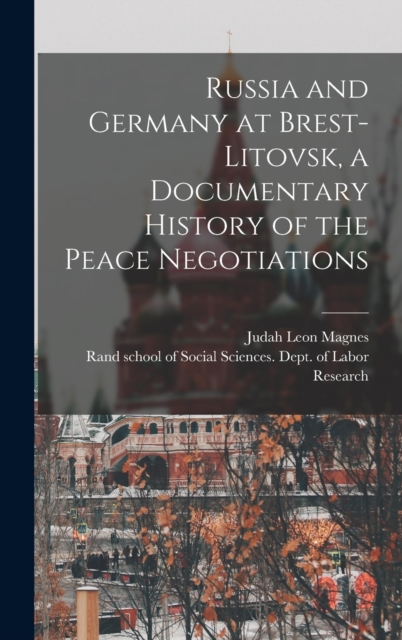 Russia and Germany at Brest-Litovsk, a Documentary History of the Peace Negotiations