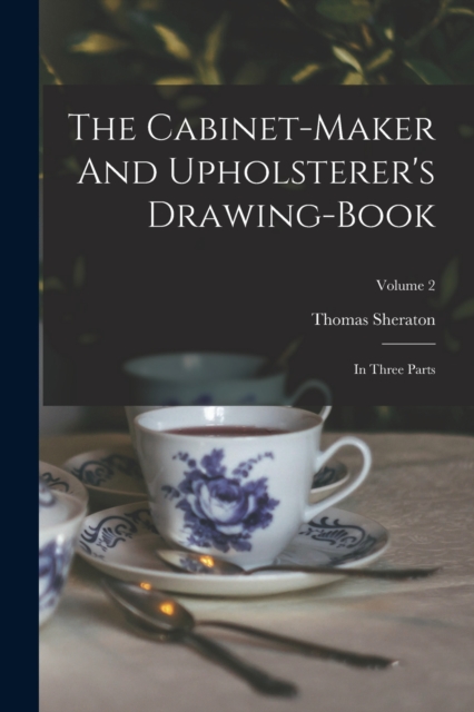 The Cabinet-maker And Upholsterer's Drawing-book