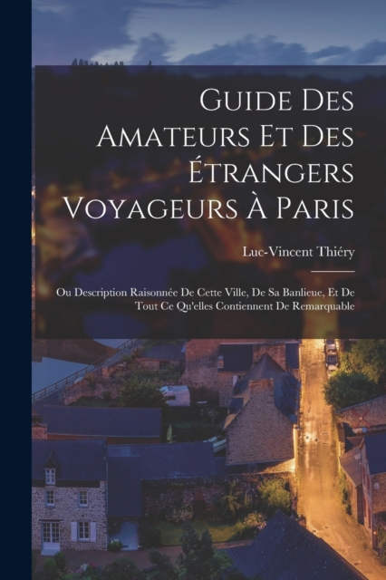 Guide Des Amateurs Et Des Etrangers Voyageurs A Paris