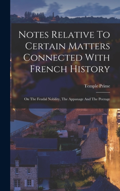Notes Relative To Certain Matters Connected With French History