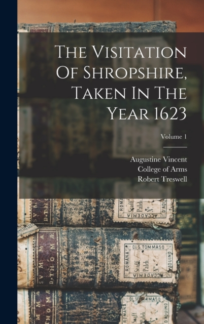 The Visitation Of Shropshire, Taken In The Year 1623; Volume 1