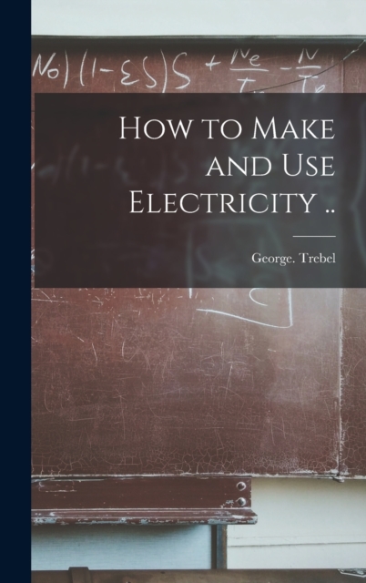 How to Make and Use Electricity ..